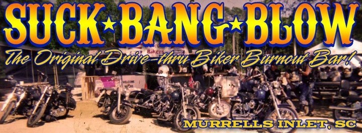 Suck Bang Blow - The Original Drive-Thru Biker Burnout Bar Murrells Inlet SC